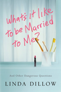 What's It Like to Be Married to Me?: And Other Dangerous Questions by Linda Dillow