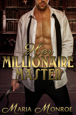 Her Millionaire Master by Maria Monroe