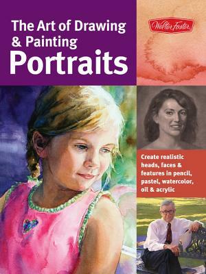 The Art of Drawing & Painting Portraits: Create Realistic Heads, Faces & Features in Pencil, Pastel, Watercolor, Oil & Acrylic by Ken Goldman, Peggi Habets, Tim Chambers