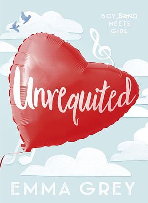 Unrequited: Girl Meets Boy Band by Emma Grey