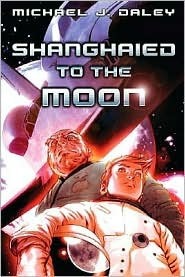Shanghaied to the Moon by Michael J. Daley