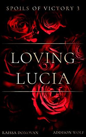 Loving Lucia by Addison Wolf, Raissa Donovan