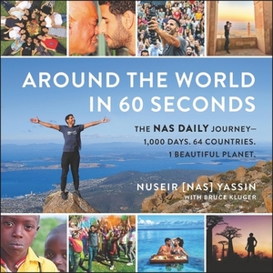 Around the World in 60 Seconds: The NAS Daily Journey--1,000 Days. 64 Countries. 1 Beautiful Planet. by 