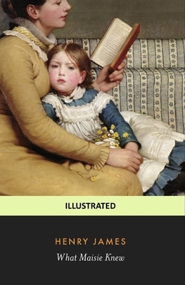 What Maisie Knew Illustrated by Henry James