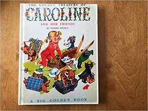 The Golden Treasury of Caroline and Her Friends by Pierre Probst