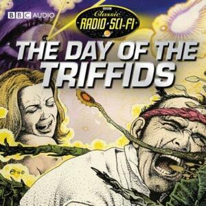 The Day Of The Triffids: Classic Radio Sci-fi by John Wyndham, John Wyndham