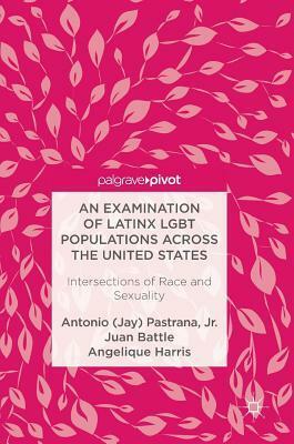 The Experiences of Latinx Lesbian, Gay, and Bisexual Women and Men by Juan Battle, Antonio (Jay) Pastrana Jr., Angelique Harris