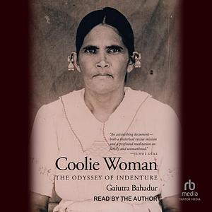 Coolie Woman The Odyssey of Indenture by Gaiutra Bahadur