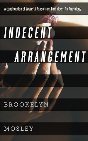 Indecent Arrangement by Brookelyn Mosley