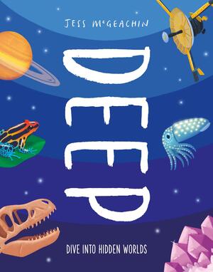 Deep: Delve Into Hidden Worlds by Jess McGeachin