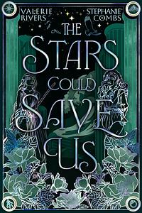 The Stars Could Save Us by Valerie Rivers