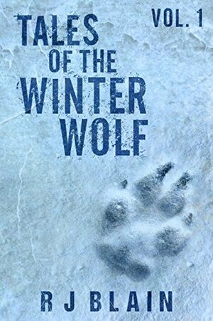 Tales of the Winter Wolf, Vol. 1 by R.J. Blain