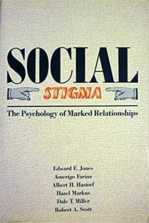 Social Stigma: The Psychology of Marked Relationships by Hazel Markus, Robert A. Scott, Edward E. Jones