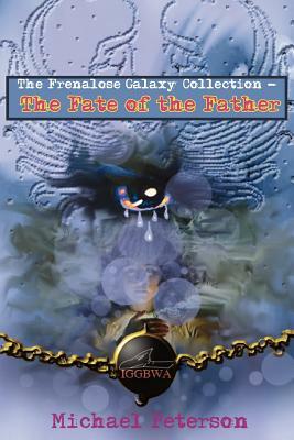 The Frenalose Galaxy Collection - The Fate of the Father by Michael Peterson