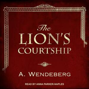 The Lion's Courtship by Annelie Wendeberg