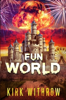 Fun World: A Zombie Tale by Kirk Withrow