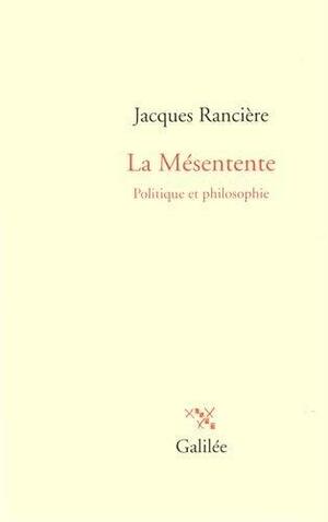 La mésentente: politique et philosophie by Jacques Rancière