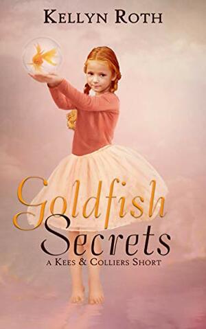 Goldfish Secrets by Kellyn Roth