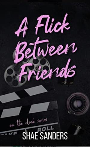 A Flick Between Friends by Shae Sanders