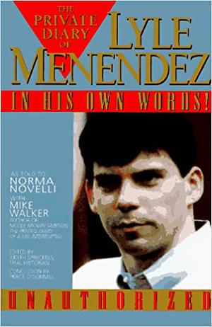 The Private Diary of Lyle Menendez: In His Own Words! by Lyle Menendez, Mike Walker, Norma Novelli, Judith Spreckels, Pierce O'Donnell