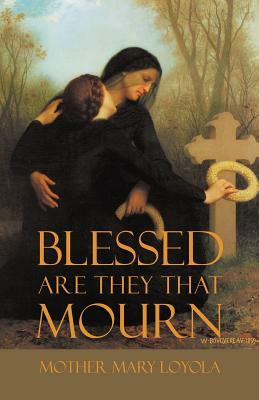 Blessed are they that Mourn by Mother Mary Loyola