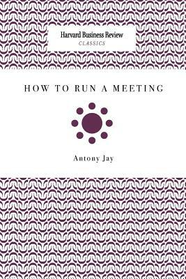 How to Run a Meeting by Antony Jay