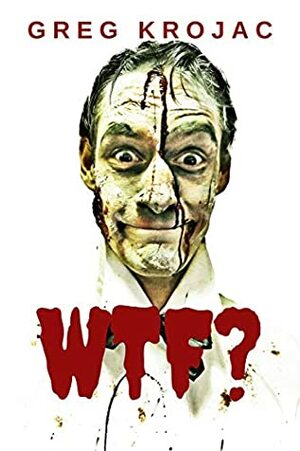 WTF? by Greg Krojac