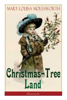 Christmas-Tree Land (Illustrated): The Adventures in a Fairy Tale Land (Children's Classic) by Walter Crane, Mary Louisa Molesworth