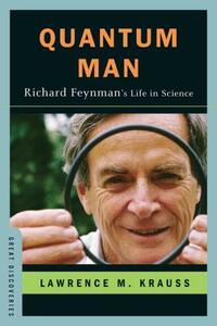 Quantum Man: Richard Feynman's Life in Science by Lawrence M. Krauss