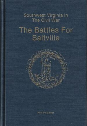 Southwest Virginia in The Civil War: The Battles for Saltville by William Marvel