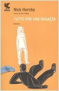 Tutto per una ragazza by Nick Hornby