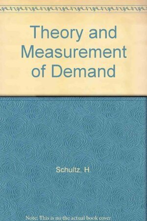 The Theory and Measurement of Demand by Henry Schultz