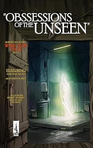 Obsessions of the Unseen by Robert Weaver