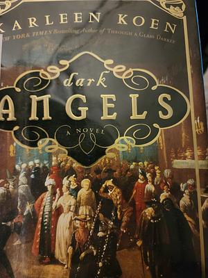 Dark Angels: A Novel by Karleen Koen