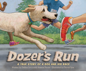 Dozer's Run: A True Story of a Dog and His Race by David Opie, Rosana Panza, Debbie Levy