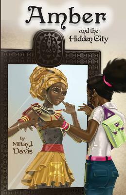 Amber and the Hidden City by Milton J. Davis
