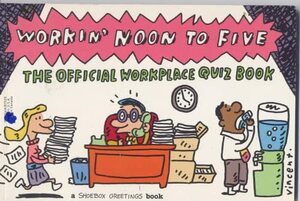 Workin' Noon To Five: The Official Workplace Quiz Book by Richard Warwick, Dee Ann Stewart, Scott Oppenheimer, Mark Oatman, Chris Brethwaite, Bill Gray, Kevin Kinzer, Allyson Jones, Dan Taylor, Bill Bridgeman