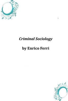 Criminal Sociology by Enrico Ferri