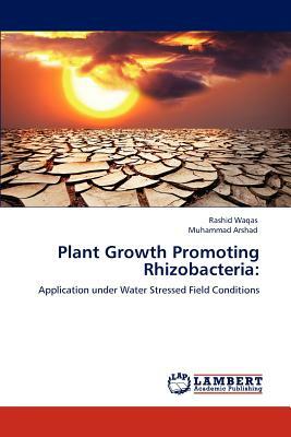 Plant Growth Promoting Rhizobacteria by Rashid Waqas, Muhammad Arshad