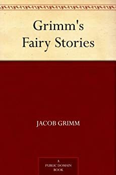 Grimm's Fairy Stories by Jacob Grimm, Wilhelm Grimm