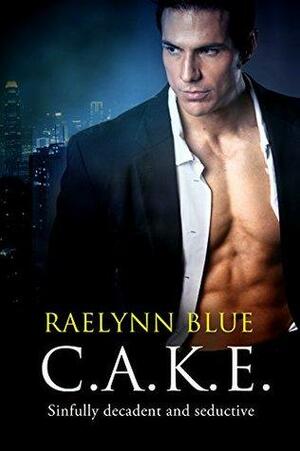 C.A.K.E.--The Complete Series by RaeLynn Blue