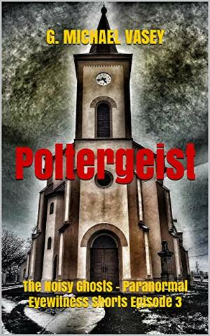 Poltergeist: The Noisy Ghosts by G. Michael Vasey