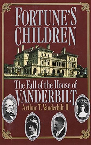 Fortune's Children: The Fall of the House of Vanderbilt by Arthur T. Vanderbilt II