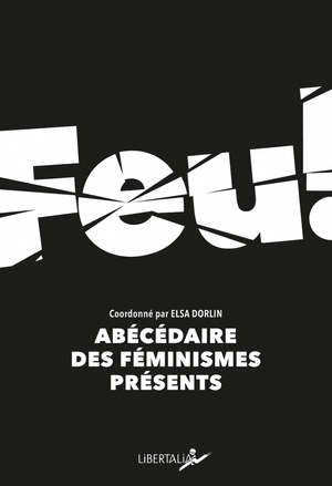 Feu, abécédaire des féminismes présents by Elsa Dorlin