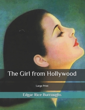 The Girl from Hollywood: Large Print by Edgar Rice Burroughs