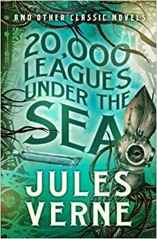 20,000 Leagues Under the Sea and other Classic Novels by Jules Verne