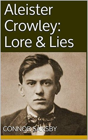 Aleister Crowley: Lore & Lies by Connor Sansby