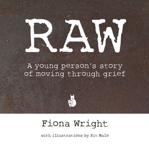 Raw: A Young Person's Story of Moving Through Grief by Fiona Wright