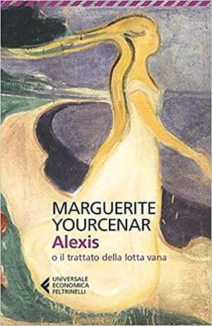 Alexis o il trattato della lotta vana by Marguerite Yourcenar