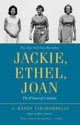 Jackie, Ethel, Joan: Women of Camelot by J. Randy Taraborrelli